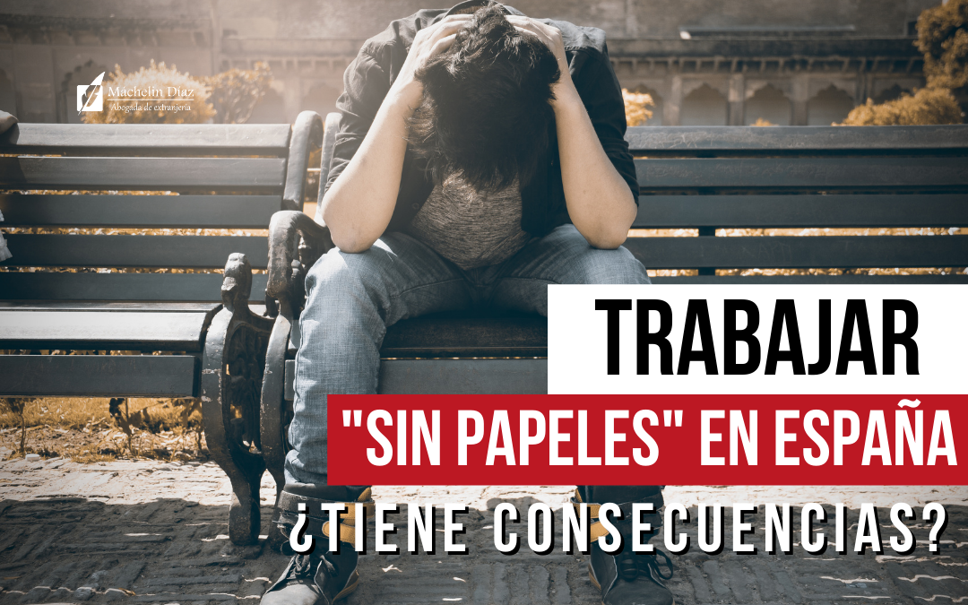 Soy extranjero y trabajo "sin papeles"¿Puedo sufrir alguna consecuencia?