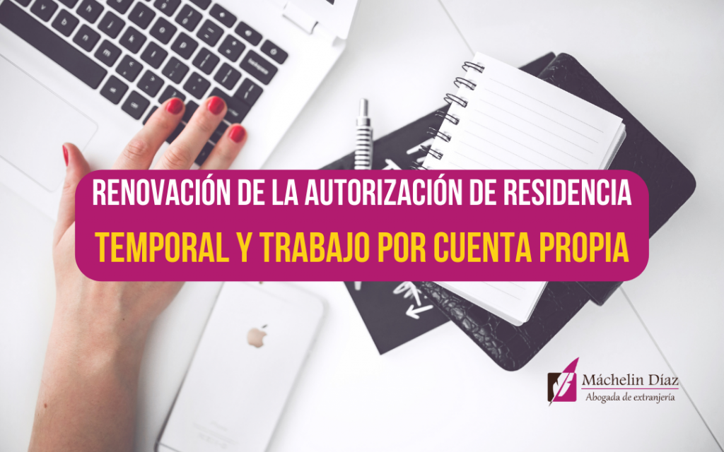 Renovación de la autorización de residencia temporal y trabajo por cuenta propia, trabajar en españa, residencia y trabajo en españa, máchelin díaz, blog de extranjería