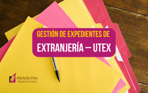 gestión de expedientes, expedientes de extranjería, utex, máchelin díaz, blog de extranjería