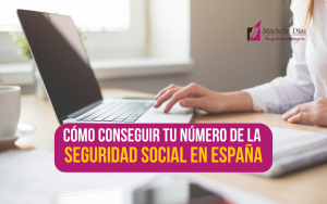 número de la seguridad social, como conseguir el número de la seguridad social en españa, abogados de inmigración, máchelin díaz, blog de extranjería