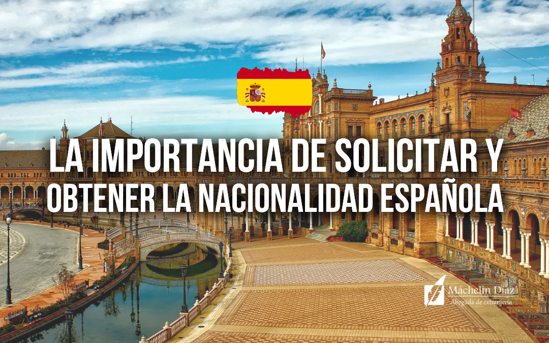 nacionalidad española, importancia de solicitar la nacionalidad española, beneficios de obtener la nacionalidad española, máchelin díaz, blog de extranjeria