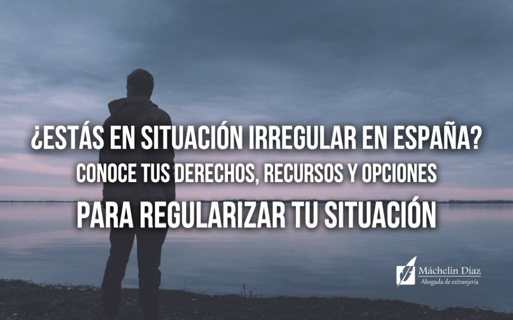 situación irregular en españa, sin papeles en españa, situación irregular derechos, expulsion de sin papeles, estar sin papeles en españa, máchelin díaz