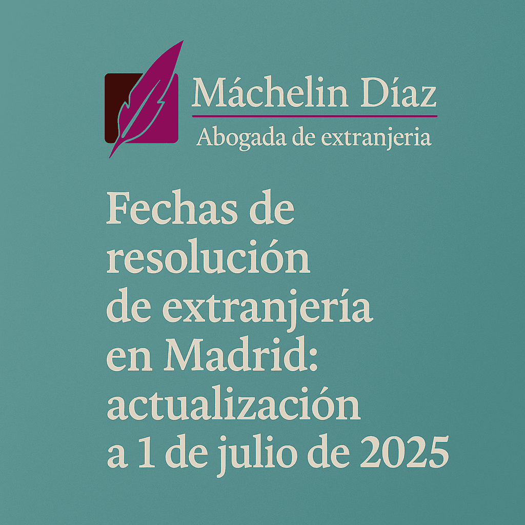 Fechas de resolución de extranjería en Madrid: actualización a 1 de julio de 2025