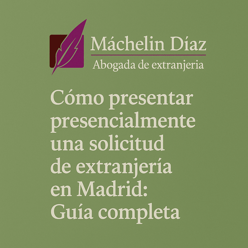 Cómo presentar presencialmente una solicitud de extranjería en Madrid: Guía completa Trámites presenciales de extranjería en Madrid