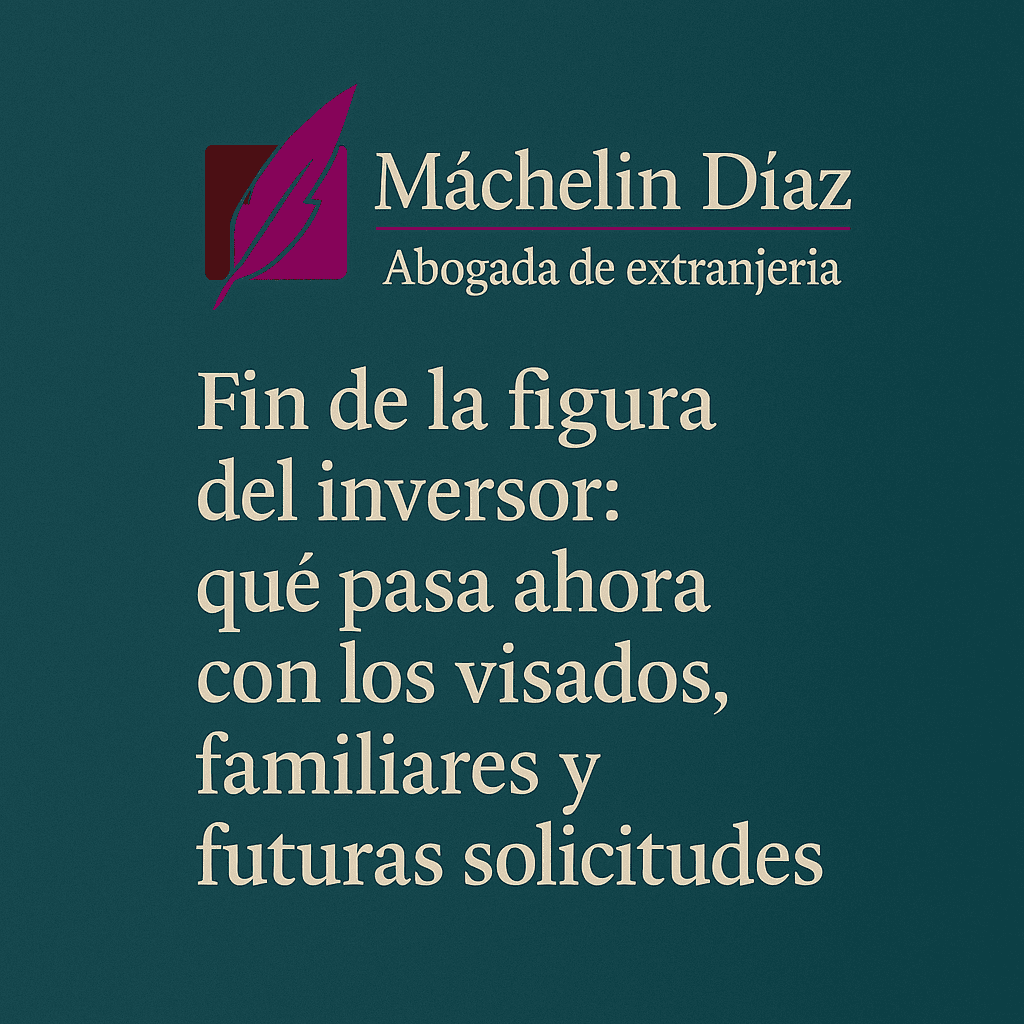 Fin de la figura del inversor: qué pasa ahora con los visados, familiares y futuras solicitudes” Fin del visado de inversor (Ley 14/2013)