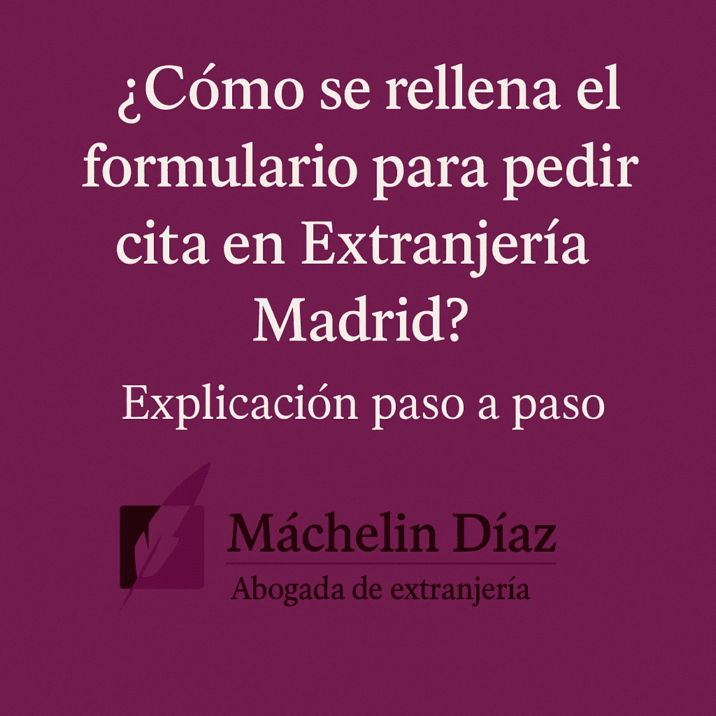 ¿Cómo se rellena el formulario para pedir cita en Extranjería Madrid? Explicación paso a paso (2025)