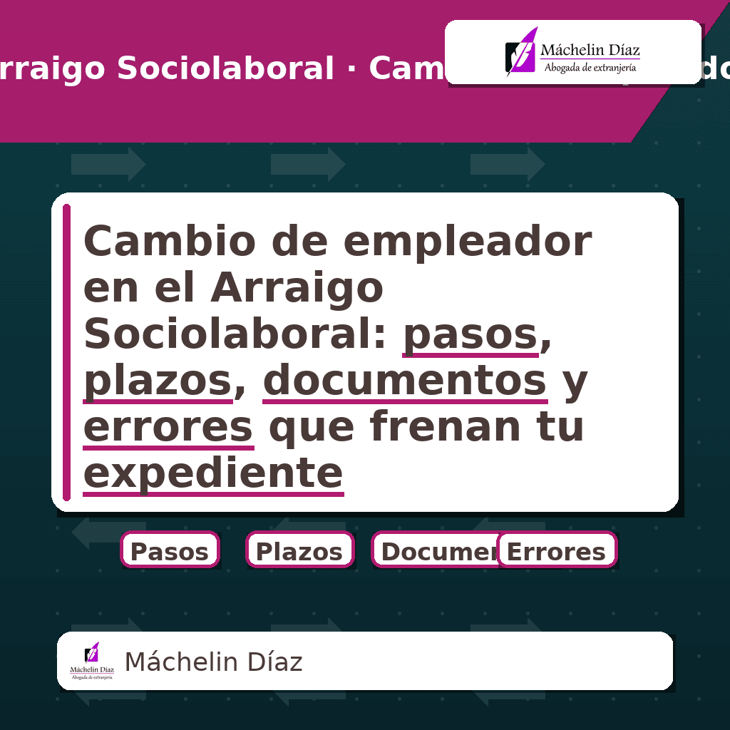Cambio de empleador en el Arraigo Sociolaboral: pasos, plazos, documentos y errores que frenan tu expediente