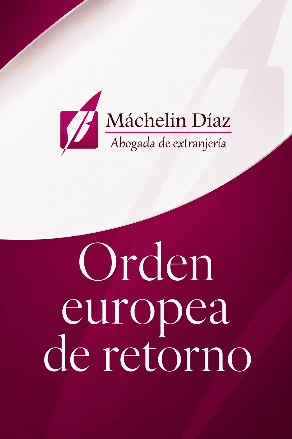 Front cover of a law‑firm brochure: 'Máchelin Díaz Abogada de extranjería' with the title 'Orden europea de retorno' on burgundy and white design.